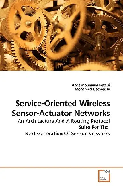 Service-Oriented Wireless Sensor-Actuator Networks by Abdelmounaam Rezgui