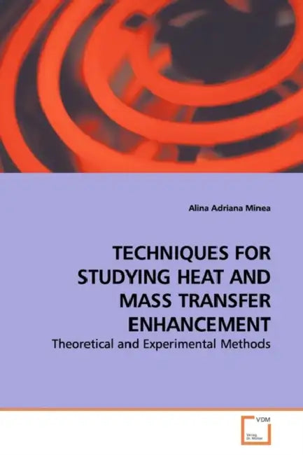 Techniques for Studying Heat and Mass Transfer Enhancement by Alina Adriana Minea