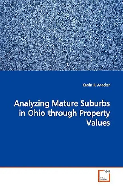 Analyzing Mature Suburbs in Ohio through Property Values by Katrin B. Anacker