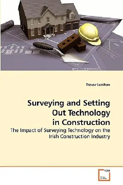 Surveying and Setting Out Technology in Construction by Trevor Lenihan