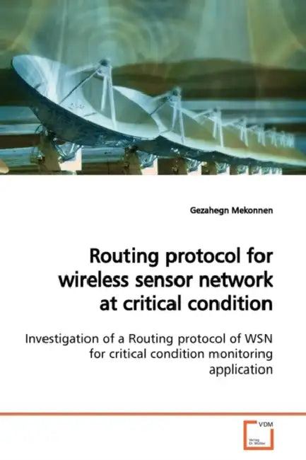 Routing protocol for wireless sensor network at critical condition by Gezahegn Mekonnen
