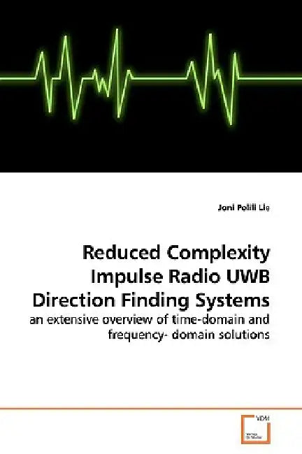 Reduced Complexity Impulse Radio UWB Direction Finding Systems by Joni Polili Lie