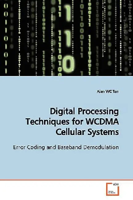 Digital Processing Techniques for WCDMA Cellular Systems by Alan Wc Tan