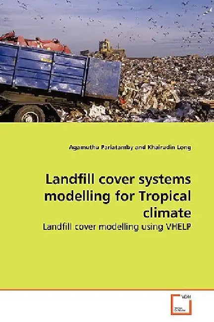 Landfill cover systems modelling for Tropical climate by Agamuthu Pariatamby