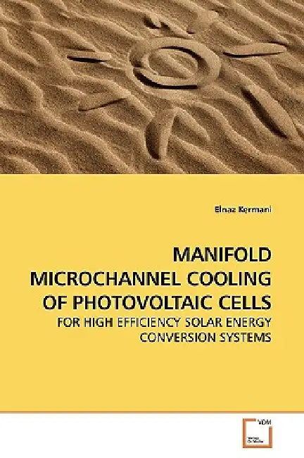 Manifold Microchannel Cooling of Photovoltaic Cells by Elnaz Kermani