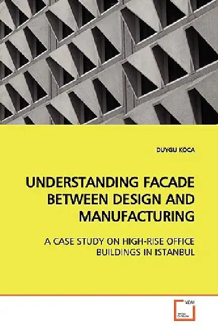 Understanding Facade Between Design and Manufacturing by Duygu Koca
