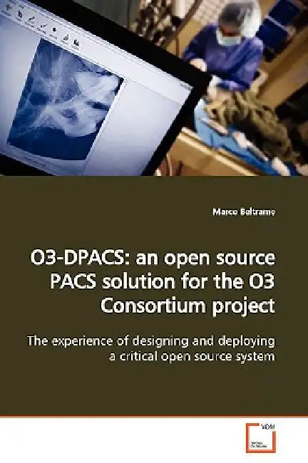O3-Dpacs: an open source PACS solution for the O3 Consortium project by Marco Beltrame