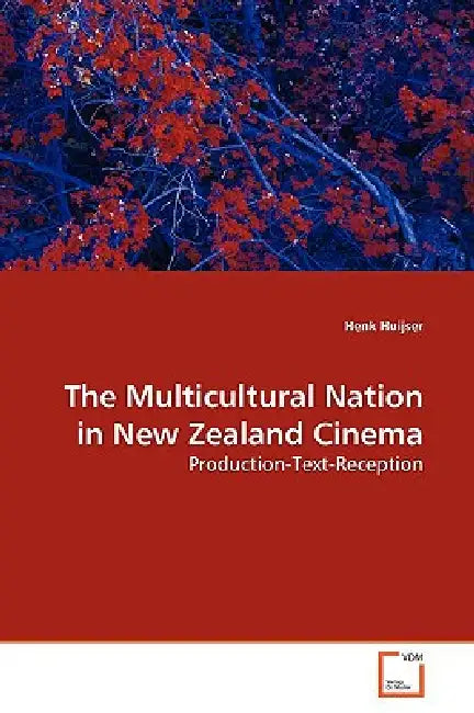 The Multicultural Nation in New Zealand Cinema by Henk Huijser