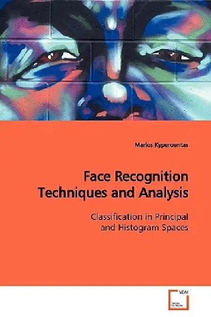 Face Recognition Techniques and Analysis by Marios Kyperountas
