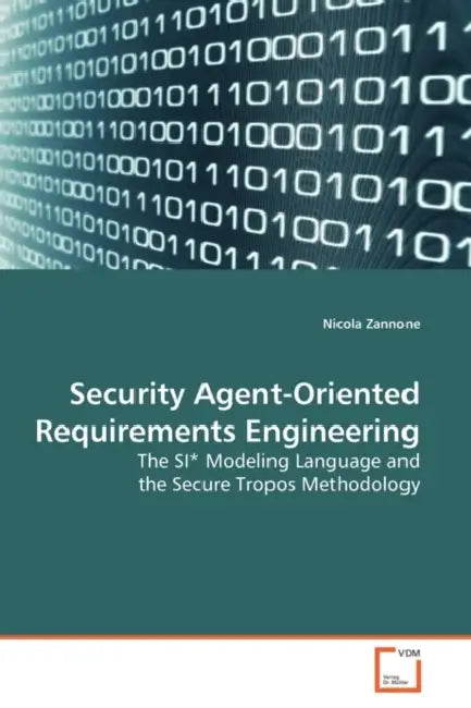 Security Agent-Oriented Requirements Engineering by Nicola Zannone