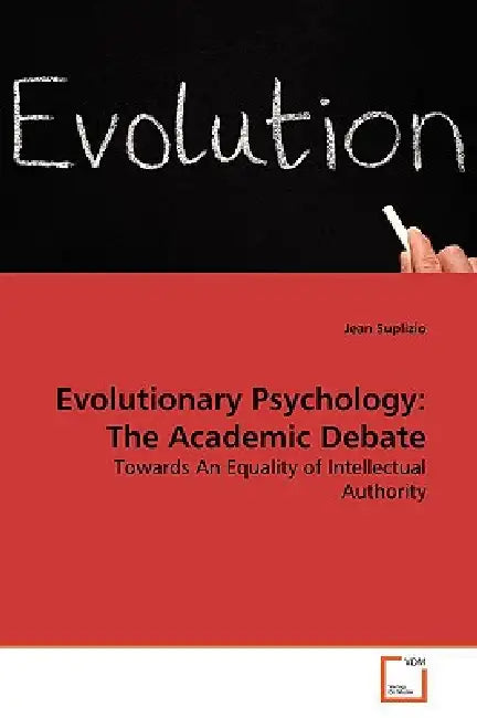 Evolutionary Psychology: The Academic Debate by Jean Suplizio