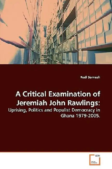 A Critical Examination of Jeremiah John Rawlings by Rudi Somuah