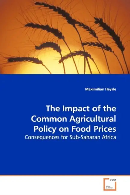 The Impact of the Common Agricultural Policy on Food Prices by Maximilian Heyde