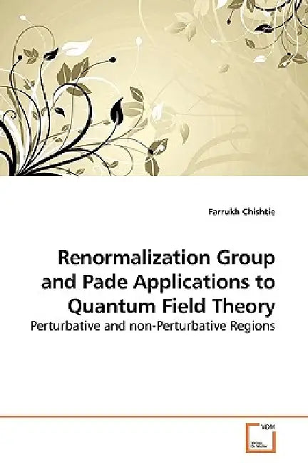 Renormalization Group and Pade Applications to Quantum Field Theory by Farrukh Chishtie