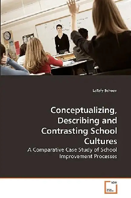 Conceptualizing, Describing and Contrasting School Cultures by Latefy Schoen