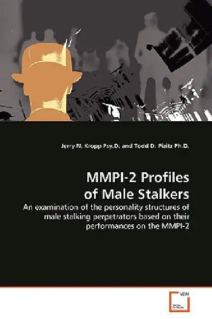 MMPI-2 Profiles of Male Stalkers by Jerry N. Kropp Psy D.