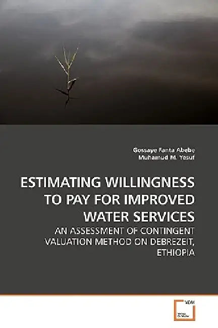 Estimating Willingness to Pay for Improved Water Services by Gossaye Fanta Abebe
