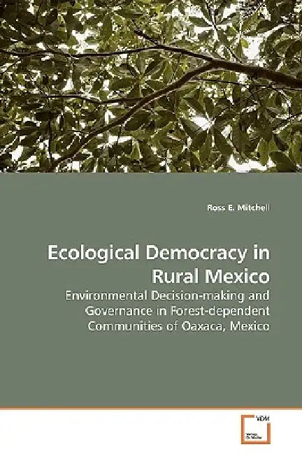Ecological Democracy in Rural Mexico by Ross E. Mitchell