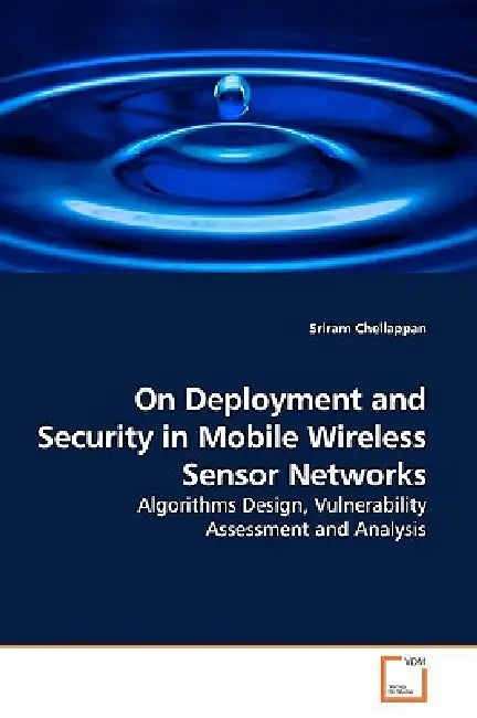 On Deployment and Security in Mobile Wireless Sensor Networks by Sriram Chellappan