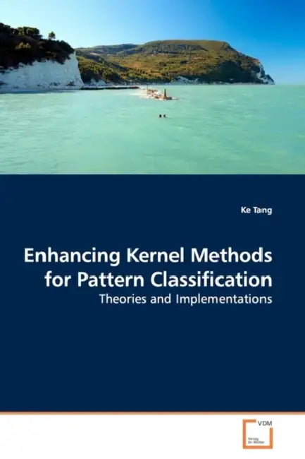 Enhancing Kernel Methods for Pattern Classification by Ke Tang