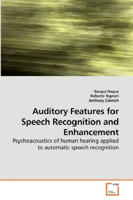 Auditory Features for Speech Recognition and Enhancement by Serajul Haque