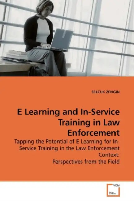 E Learning and In-Service Training in Law Enforcement by Selcuk Zengin