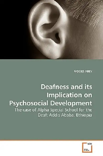Deafness and its Implication on Psychosocial Development by Moges Abey