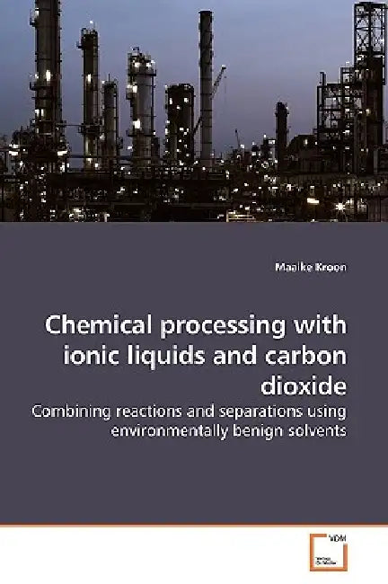Chemical processing with ionic liquids and carbon dioxide by Maaike Kroon