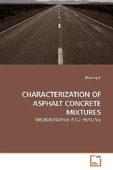 Characterization of Asphalt Concrete Mixtures by Zhiming Si