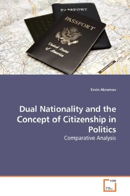 Dual Nationality and the Concept of Citizenship in Politics by Ervin Akramov