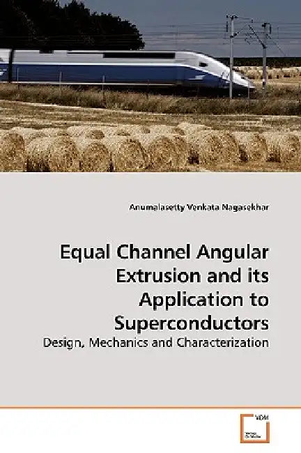 Equal Channel Angular Extrusion and its Application to Superconductors by Anumalasetty Venkata Nagasekhar