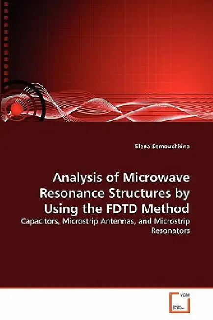 Analysis of Microwave Resonance Structures by Using the FDTD Method by Elena Semouchkina