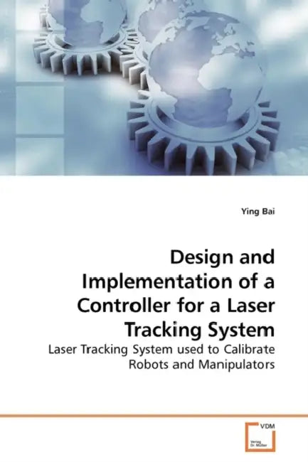 Design and Implementation of a Controller for a Laser Tracking System by Ying Bai
