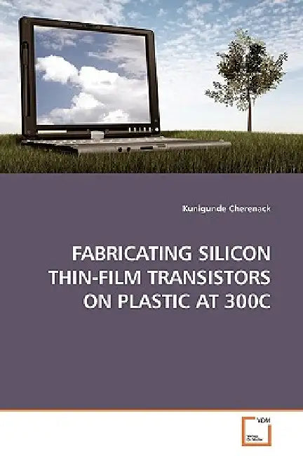Fabricating Silicon Thin-Film Transistors on Plastic at 300c by Kunigunde Cherenack