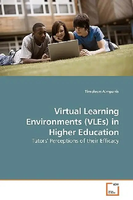 Virtual Learning Environments (VLEs) in Higher Education by Timoleon Almpanis