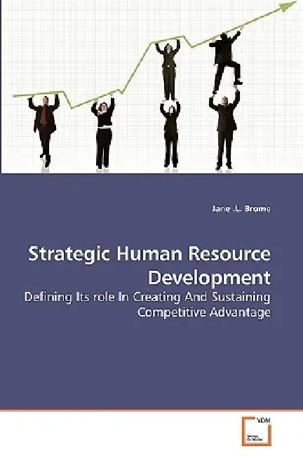 Strategic Human Resource Development by Jane L. Brome