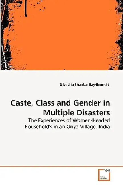 Caste, Class and Gender in Multiple Disasters by Nibedita Shankar Ray-Bennett