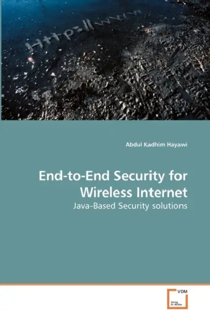 End-to-End Security for Wireless Internet by Abdul Kadhim Hayawi