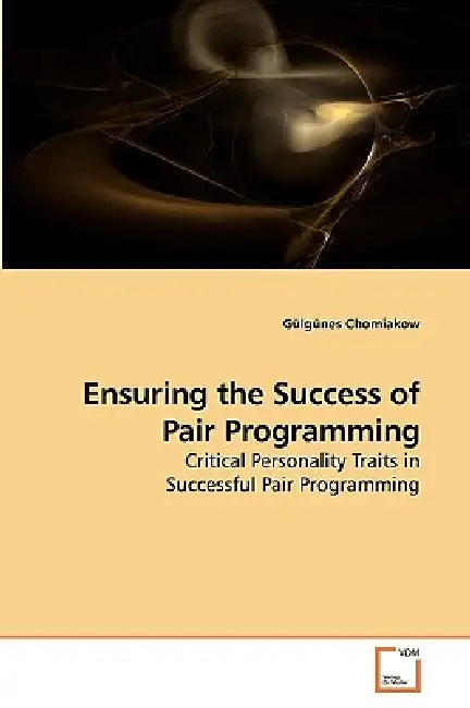 Ensuring the Success of Pair Programming by Gülgünes Chomiakow
