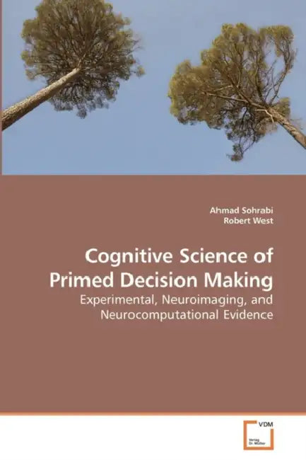 Cognitive Science of Primed Decision Making by Ahmad Sohrabi, Robert West