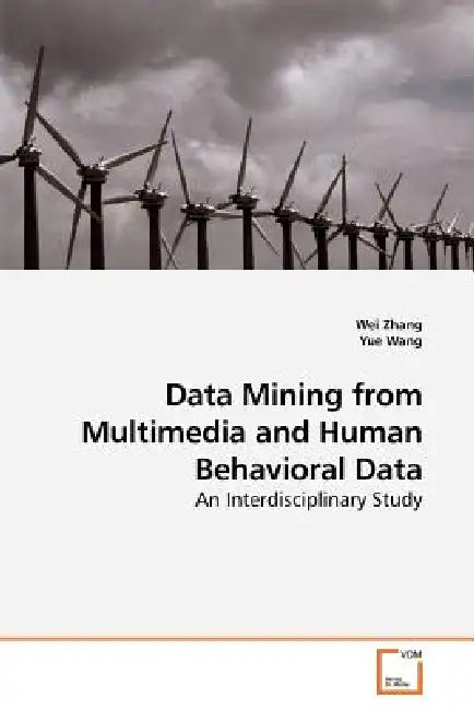 Data Mining from Multimedia and Human Behavioral Data by Wei Zhang