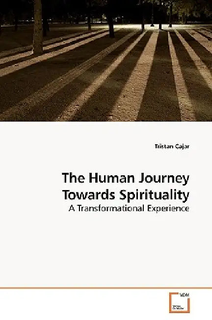 The Human Journey Towards Spirituality by Tristan Cajar