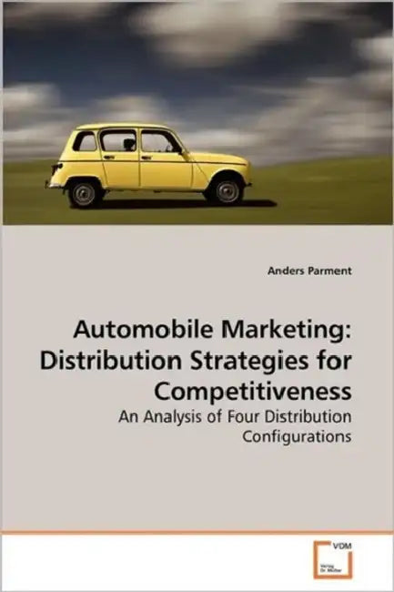 Automobile Marketing: Distribution Strategies for Competitiveness by Anders Parment