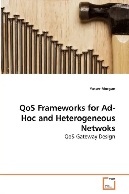 QoS Frameworks for Ad-Hoc and Heterogeneous Netwoks by Yasser Morgan