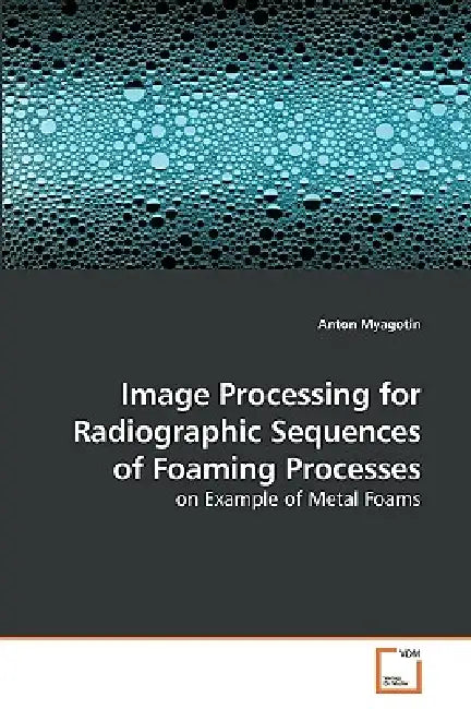 Image Processing for Radiographic Sequences of Foaming Processes by Anton Myagotin