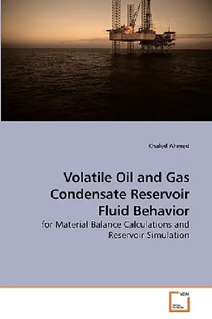 Volatile Oil and Gas Condensate Reservoir Fluid Behavior by Khaled Ahmed