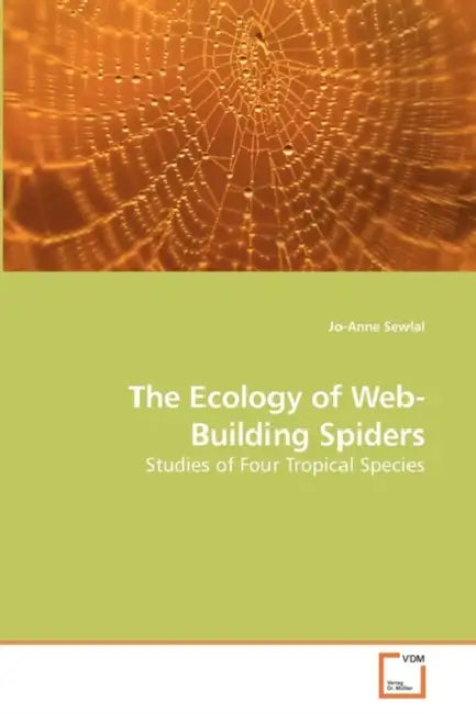 The Ecology of Web-Building Spiders by Jo-Anne Sewlal