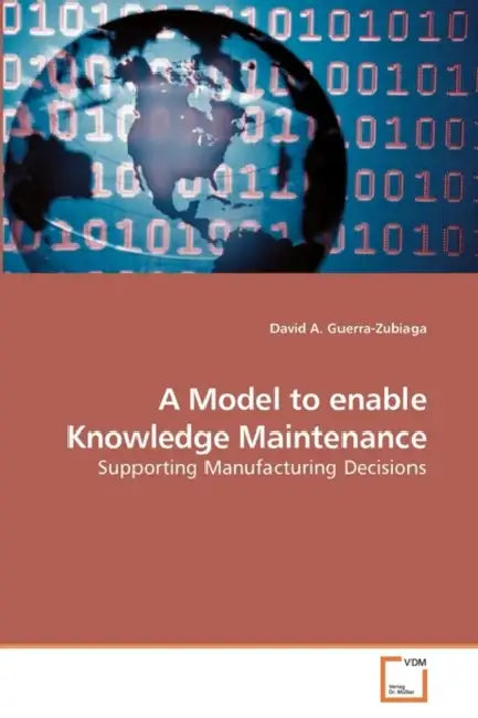 A Model to enable Knowledge Maintenance by David A. Guerra-Zubiaga
