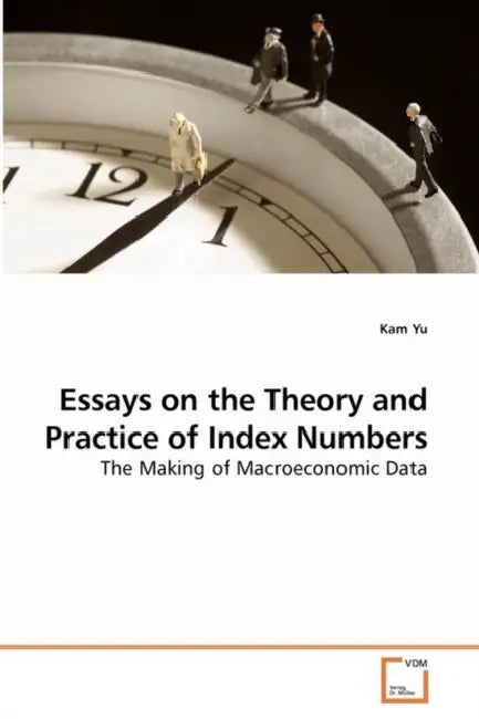 Essays on the Theory and Practice of Index Numbers by Kam Yu