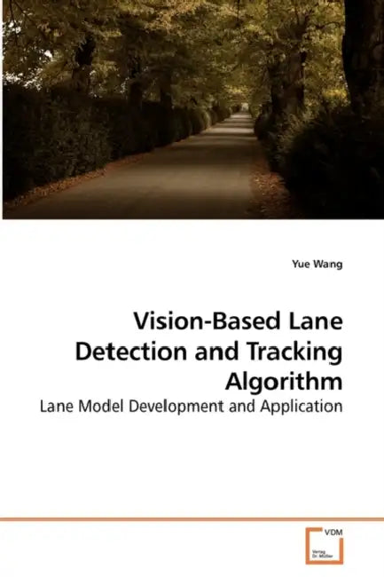 Vision-Based Lane Detection and Tracking Algorithm by Yue Wang
